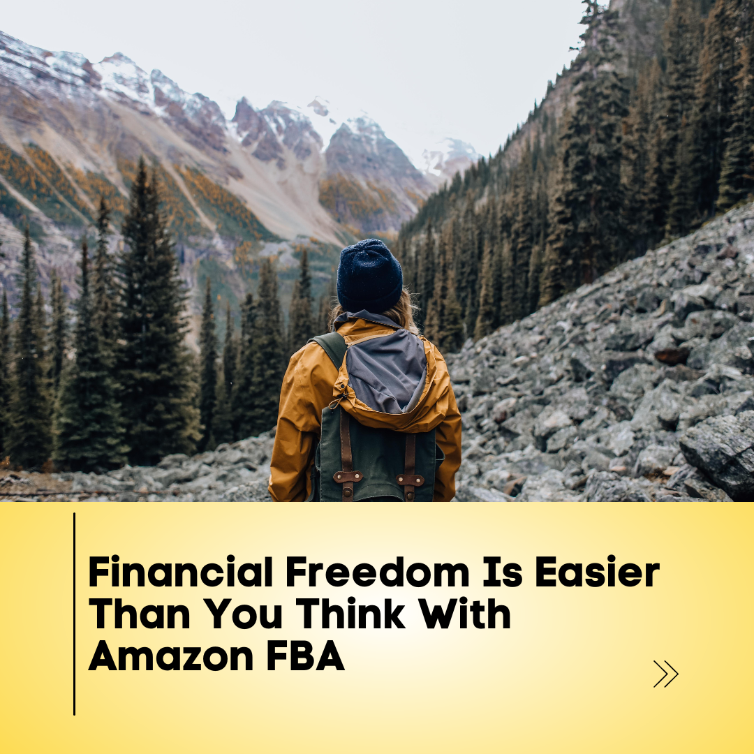 Financial Freedom Is Easier Than You Think With Amazon FBA